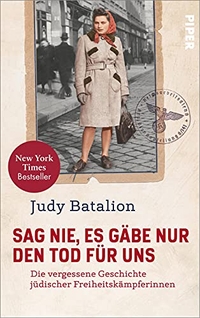 Buchcover: Judy Batalion. Sag nie, es gäbe nur den Tod für uns - Die vergessene Geschichte jüdischer Freiheitskämpferinnen. Piper Verlag, München, 2021.