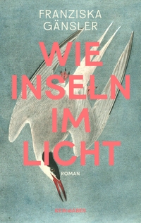 Buchcover: Franziska Gänsler. Wie Inseln im Licht - Roman. Kein und Aber Verlag, Zürich, 2024.