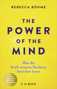 Rebecca Böhme. The Power of the Mind - Was die Kraft unseres Denkens bewirken kann. Die neuesten Erkenntnisse der Neurowissenschaften. C.H. Beck Verlag, München, 2026.