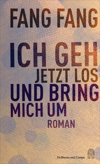 Fang Fang. Ich geh jetzt los und bring mich um - Roman. Hoffmann und Campe Verlag, Hamburg, 2026. Fang Fang. Ich geh jetzt los und bring mich um - Roman. Hoffmann und Campe Verlag, Hamburg, 2026.