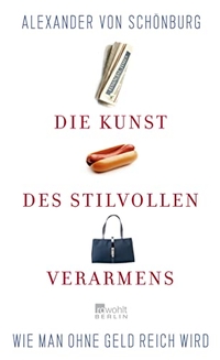 Buchcover: Alexander von Schönburg. Die Kunst des stilvollen Verarmens - Wie man ohne Geld reich wird. Rowohlt Berlin Verlag, Berlin, 2005.