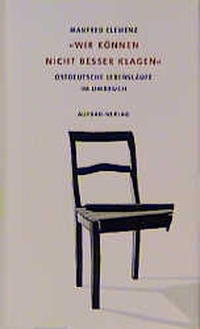 Buchcover: Manfred Clemenz. Wir könnten nicht besser klagen - Ostdeutsche Lebensläufe im Umbruch. Aufbau Verlag, Berlin, 2001.