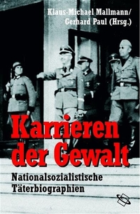 Buchcover: Klaus-Michael Mallmann (Hg.) / Gerhard Paul (Hg.). Karrieren der Gewalt - Nationalsozialistische Täterbiographien. Wissenschaftliche Buchgesellschaft, Darmstadt, 2004.