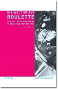 Cover: Werner Möller. Die Welt spielt Roulette - Zur Kultur der Moderne in der Krise 1927-1932. Campus Verlag, Frankfurt am Main, 2002.