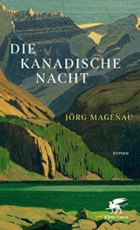 Buchcover: Jörg Magenau. Die kanadische Nacht - Roman. Klett-Cotta Verlag, Stuttgart, 2021.