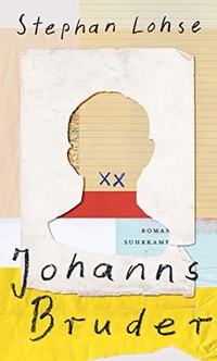 Buchcover: Stephan Lohse. Johanns Bruder - Roman. Suhrkamp Verlag, Berlin, 2020.