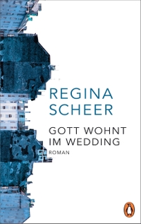 Cover: Regina Scheer. Gott wohnt im Wedding - Roman. Penguin Verlag, München, 2019.