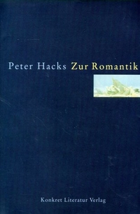 Buchcover: Peter Hacks. Zur Romantik. Konkret Literatur Verlag, Hamburg, 2001.