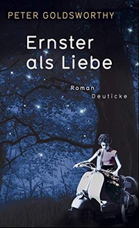 Buchcover: Peter Goldsworthy. Ernster als Liebe - Roman. Deuticke Verlag, Wien, 2011.
