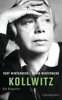 Buchcover: Sonya Winterberg / Yury Winterberg. Kollwitz - Die Biografie. C. Bertelsmann Verlag, München, 2015.
