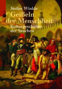 Buchcover: Setfan Winkle. Geißeln der Menschheit - Kulturgeschichte der Seuchen. Artemis und Winkler Verlag, Mannheim, 2005.