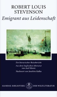 Buchcover: Robert Louis Stevenson. Emigrant aus Leidenschaft - Ein literarischer Reisebericht. Manesse Verlag, Zürich, 2005.