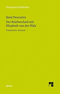 Cover: Rene Descartes. Der Briefwechsel mit Elisabeth von der Pfalz - Französisch - Deutsch. Felix Meiner Verlag, Hamburg, 2015.