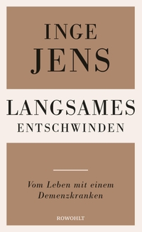 Buchcover: Inge Jens. Langsames Entschwinden - Vom Leben mit einem Demenzkranken. Rowohlt Verlag, Hamburg, 2016.