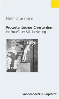 Buchcover: Hartmut Lehmann. Protestantisches Christentum im Prozess der Säkularisierung. Vandenhoeck und Ruprecht Verlag, Göttingen, 2002.
