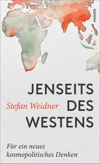 Cover: Stefan Weidner. Jenseits des Westens - Für ein neues kosmopolitisches Denken. Carl Hanser Verlag, München, 2018.