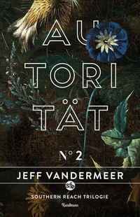 Buchcover: Jeff VanderMeer. Autorität - Buch 2 der Southern-Reach-Trilogie. Antje Kunstmann Verlag, München, 2015.