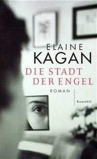 Buchcover: Elaine Kagan. Die Stadt der Engel - Roman. Rowohlt Verlag, Hamburg, 2001.