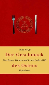 Buchcover: Jutta Voigt. Der Geschmack des Ostens - Vom Essen, Trinken und Leben in der DDR. Gustav Kiepenheuer Verlag, Köln, 2006.