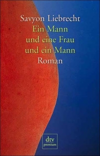Buchcover: Savyon Liebrecht. Ein Mann und eine Frau und ein Mann - Roman. dtv, München, 2000.