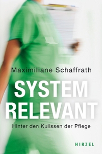 Buchcover: Maximiliane Schaffrath. Systemrelevant - Hinter den Kulissen der Pflege. Hirzel Verlag, Stuttgart, 2021.