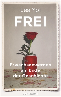 Buchcover: Lea Ypi. Frei - Erwachsenwerden am Ende der Geschichte. Suhrkamp Verlag, Berlin, 2022.