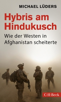 Buchcover: Michael Lüders. Hybris am Hindukusch - Wie der Westen in Afghanistan scheiterte. C.H. Beck Verlag, München, 2022.
