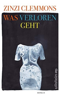 Buchcover: Zinzi Clemmons. Was verloren geht - Roman. Ullstein Verlag, Berlin, 2019.