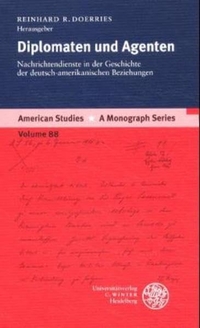 Cover: Reinhard R. Doerries. Diplomaten und Agenten - Nachrichtendienste in der Geschichte der deutsch-amerikanischen Beziehungen. C. Winter Universitätsverlag, Heidelberg, 2001.