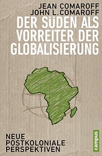 Buchcover: Jean Comaroff / John L. Comaroff. Der Süden als Vorreiter der Globalisierung - Neue postkoloniale Perspektiven. Campus Verlag, Frankfurt am Main, 2012.
