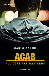 Buchcover: Carlo Bonini. ACAB. All Cops Are Bastards - Thriller. Folio Verlag, Wien - Bozen, 2018.
