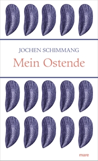 Buchcover: Jochen Schimmang. Mein Ostende. Mare Verlag, Hamburg, 2020.