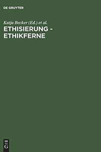 Buchcover: Ethisierung - Ethikferne - Wie viel Ethik braucht die Wissenschaft. Akademie Verlag, Berlin, 2003.