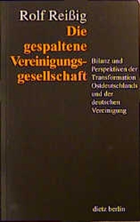 Rolf Reißig. Die gespaltene Vereinigungsgesellschaft - Bilanz und Perspektiven der Transformation Ostdeutschlands und der deutschen Vereinigung. Dietz Verlag, Bonn, 2001.