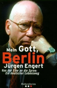 Jürgen Engert. Mein Gott, Berlin - Von der Elbe an die Spree: Ein deutscher Lebensweg. Hohenheim Verlag, Stuttgart, 2001.