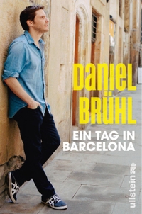 Buchcover: Daniel Brühl / Javier Caceres. Ein Tag in Barcelona. Ullstein Verlag, Berlin, 2012.