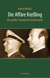 Buchcover: Heiner Möllers. Die Affäre Kießling - Der größte Skandal der Bundeswehr. Ch. Links Verlag, Berlin, 2019.