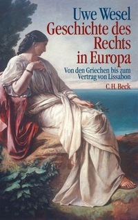 Cover: Uwe Wesel. Geschichte des Rechts in Europa - Von den Griechen bis zum Vertrag von Lissabon. C.H. Beck Verlag, München, 2010.