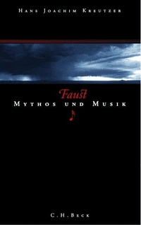 Buchcover: Hans Joachim Kreutzer. Faust - Mythos und Musik. C.H. Beck Verlag, München, 2003.
