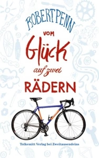 Buchcover: Robert Penn. Vom Glück auf zwei Rädern. Tolkemitt Verlag, Frankfurt am Main, 2011.