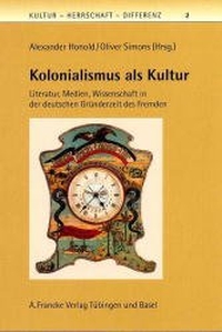 Cover: Alexander Honold / Oliver Simons. Kolonialismus als Kultur - Literatur, Medien, Wissenschaft in der deutschen Gründerzeit des Fremden. A. Francke Verlag, Tübingen, 2002.