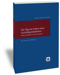 Buchcover: Antonio Serrano Gonzalez. Ein Tag im Leben eines Gerichtspräsidenten - Kultur und Recht in Franco-Spanien. Vittorio Klostermann Verlag, Frankfurt am Main, 2005.