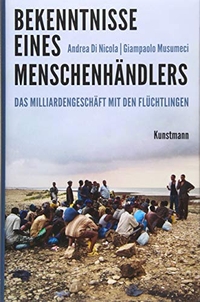 Buchcover: Andrea Di Nicola / Giampaolo Musumeci. Bekenntnisse eines Menschenhändlers - Das Milliardengeschäft mit den Flüchtlingen. Antje Kunstmann Verlag, München, 2015.