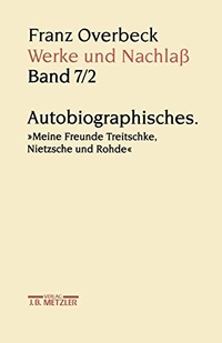 Buchcover: Franz Overbeck. Franz Overbeck: Werke und Nachlass - Band 7/2: Autobiografisches. `Meine Freunde Treitschke, Nietzsche und Rohde`. J. B. Metzler Verlag, Stuttgart - Weimar, 1999.