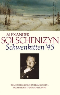 Buchcover: Alexander Solschenizyn. Schwenkitten '45 - Die autobiografischen Erzählungen. Langen Müller Verlag, München, 2004.