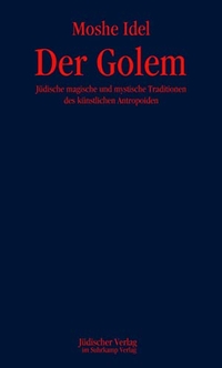 Buchcover: Moshe Idel. Der Golem - Jüdische magische und mystische Traditionen des künstlichen Anthropoiden. Jüdischer Verlag im Suhrkamp Verlag, Berlin, 2007.