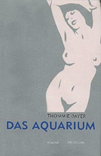 Buchcover: Thommie Bayer. Das Aquarium - Roman. Eichborn Verlag, Köln, 2002.