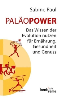 Buchcover: Sabine Paul. PaläoPower - Das Wissen der Evolution nutzen für Ernährung, Gesundheit und Genuss. C.H. Beck Verlag, München, 2012.