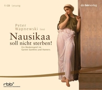 Buchcover: Peter Wapnewski. Nausikaa soll nicht sterben!  - Ein Maskenspiel im Garten Goethes und Homers. 1 CD. DHV - Der Hörverlag, München, 2007.