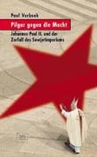 Buchcover: Paul Verbeek. Pilger gegen die Macht - Johannes Paul II. und der Zerfall des Sowjetimperiums. Sankt Ulrich Verlag, Augsburg, 2005.